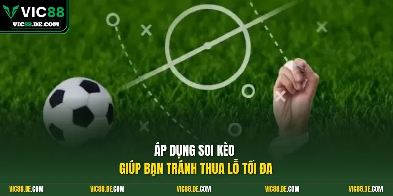 Áp dụng soi kèo giúp bạn tránh thua lỗ tối đa