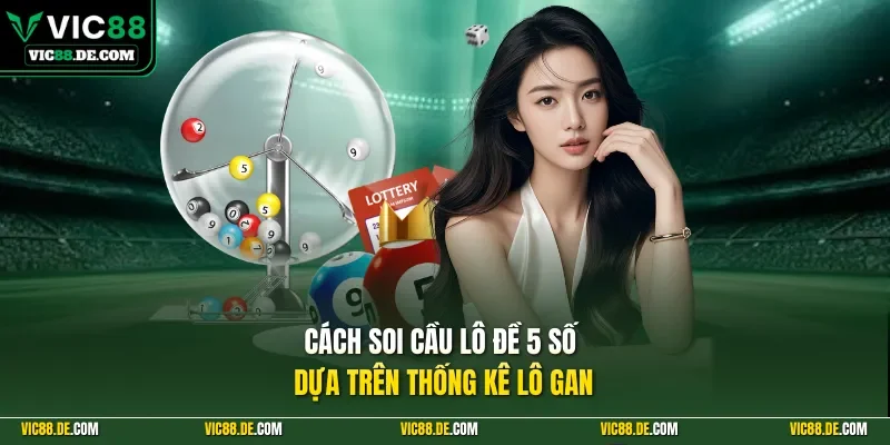 Cách soi cầu lô đề 5 số dựa trên thống kê lô gan