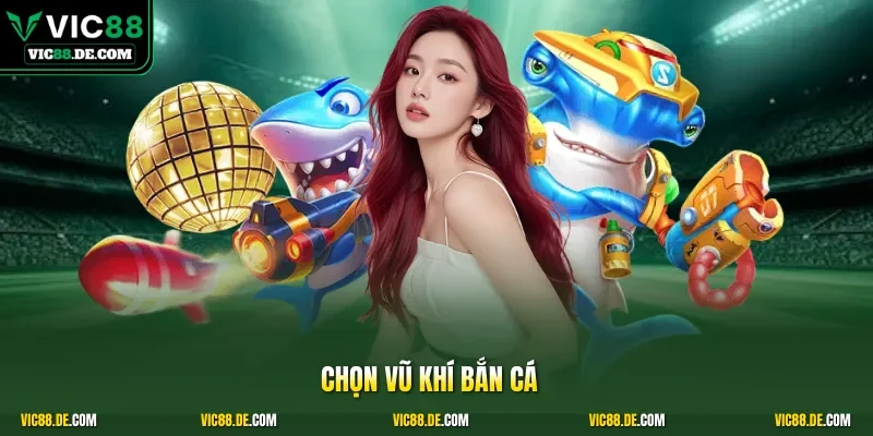 Chọn vũ khí bắn cá
