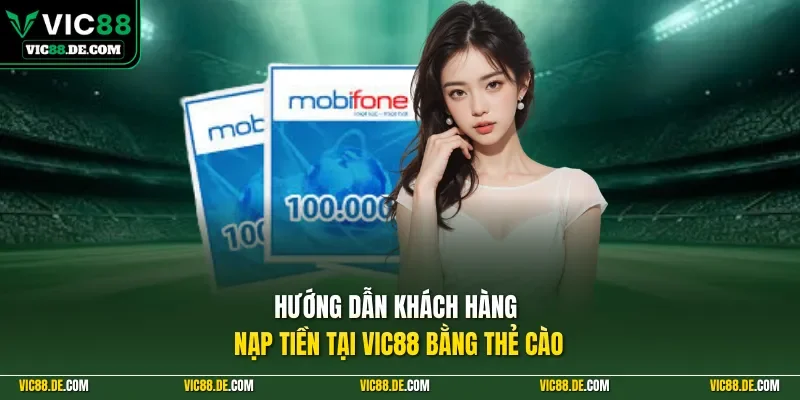 Hướng dẫn khách hàng nạp tiền tại VIC88 bằng thẻ cào