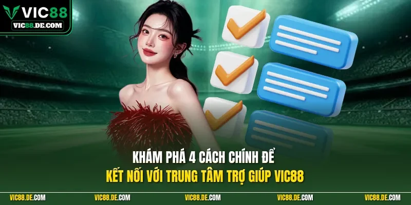 Khám phá 4 cách chính để kết nối với trung tâm trợ giúp VIC88