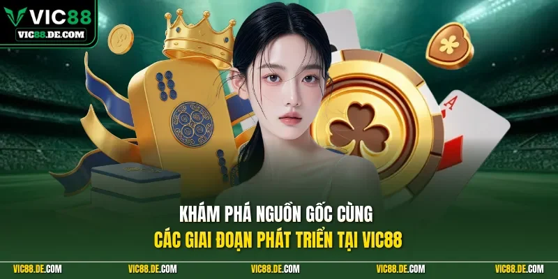Nguồn gốc và các giai đoạn phát triển tổ chức VIC88