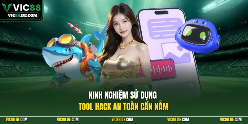 Kinh nghiệm sử dụng tool hack an toàn cần nắm
