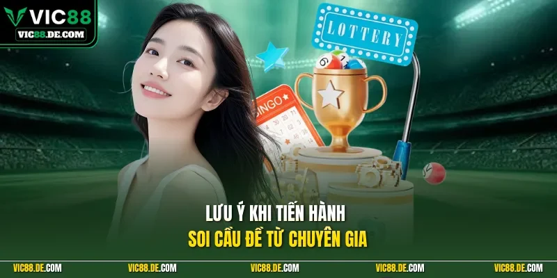 Lưu ý khi tiến hành soi cầu đề từ chuyên gia