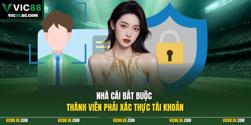 Nhà cái bắt buộc thành viên phải xác thực tài khoản