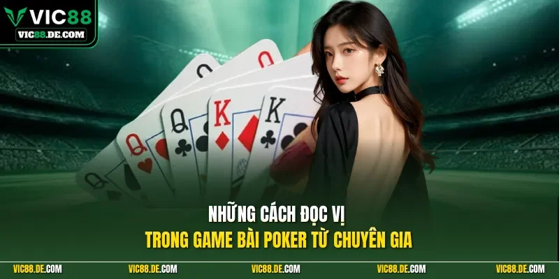 Những cách đọc vị trong game bài poker từ chuyên gia
