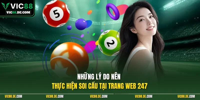 Những lý do nên thực hiện soi cầu tại trang web 247