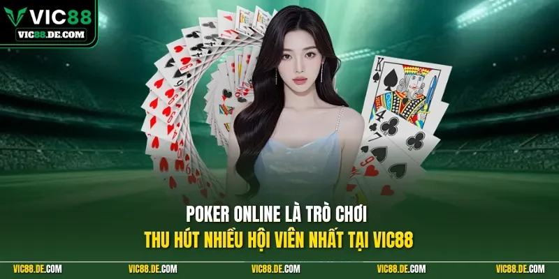 Poker online là trò chơi thu hút nhiều hội viên nhất tại VIC88